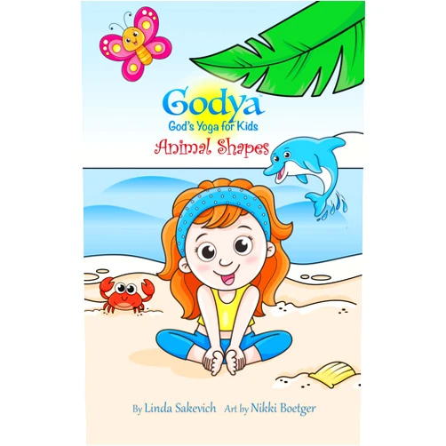 Linda Sakevich Godya: God's Yoga for Kids - Animal Shapes (Godya: God's Yoga for Kids Series Book 1)