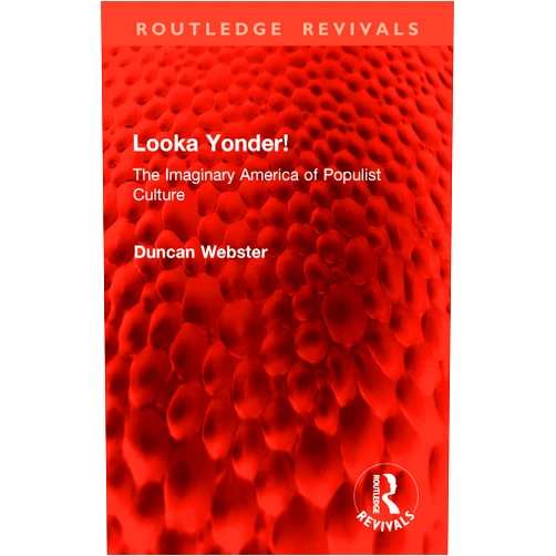 By Duncan Webster (Author) Format: Kindle Edition Looka Yonder!: The Imaginary America of Populist Culture (Routledge Revivals)