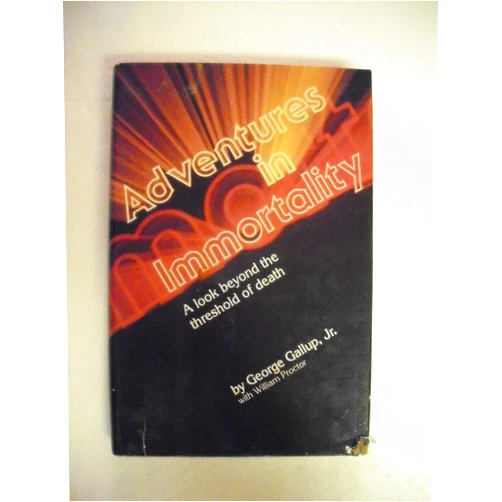 By George Gallup (Author) Adventures in Immortality: A Look Beyond the Threshold of Death