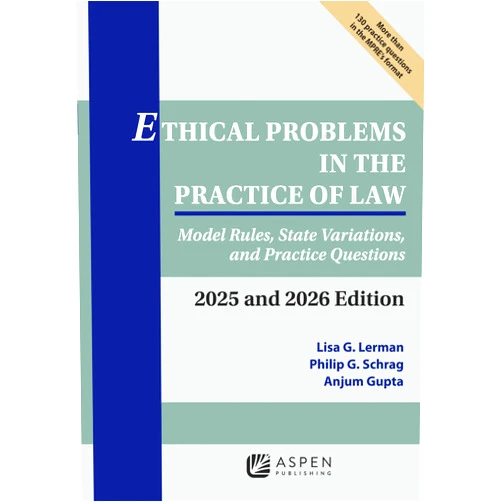 Lerman G. Lisa,Schrag G. Philip,Gupta Anjum Ethical Problems in the Practice of Law: Model Rules, State Variations, and Practice Questions 2025 and 2026 Edition (Supplements)
