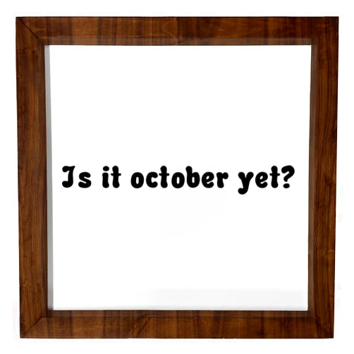 Los Drinkware Hermanos Is It October Yet? - Funny Decor Sign Wall Art In Full Print With Wood Frame, 12X12