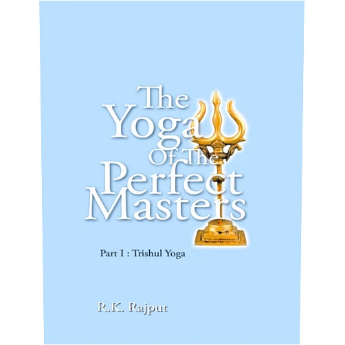 By R.K. Rajput (Author) Format: Kindle Edition The Yoga of the Perfect Masters: Part I : Trishul Yoga