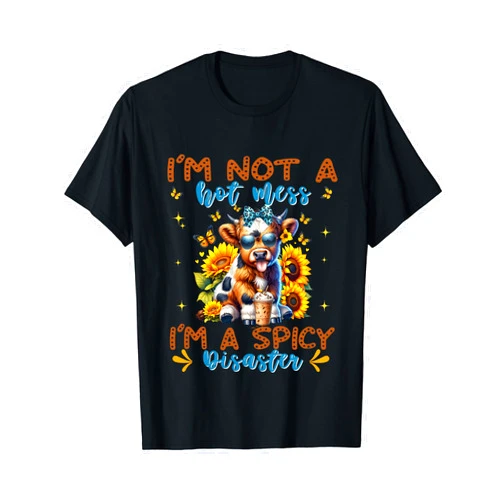 Highland Cow Im Not A Hot Mess Im A Spicy Disaster Cute Highland Cow I'm Not A Hot Mess I'm A Spicy Disaster T-Shirt