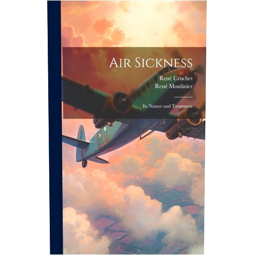 René Cruchet,René Moulinier Air Sickness: Its Nature and Treatment