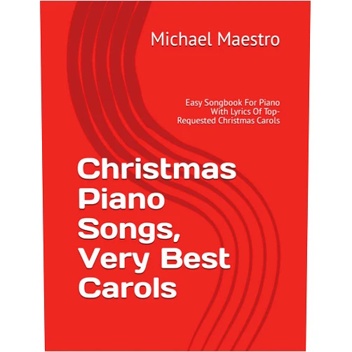 Michael Maestro Christmas Piano Songs, Very Best Carols: Easy Songbook For Piano With Lyrics Of Top-Requested Christmas Carols