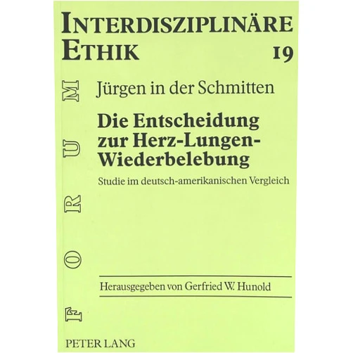German Edition by Jürgen in der Schmitten (Author) Die Entscheidung zur Herz-Lungen-Wiederbelebung: Studie im deutsch-amerikanischen Vergleich (Forum Interdisziplinäre Ethik) (German Edition)