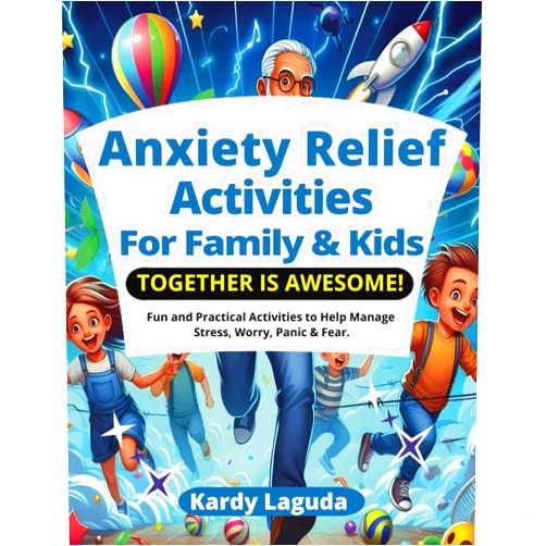 Kardy Laguda Anxiety Release Activities For Family & Kids Together is Awesome: Fun and Practical Activities to Help Manage Stress, Worry, Panic & Fear