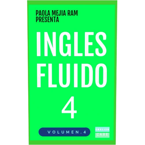 PAOLA MEJÍA RAM INGLÉS FLUIDO 4: EL MAS EXITOSO CURSO DE INGLES Lecciones BÁSICAS, intermedias y avanzadas GRAMATICA, vocabulario y frases fáciles; para avanzar (Spanish Edition)