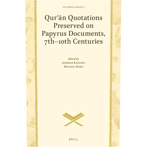 Andreas Kaplony Qurn Quotations Preserved on Papyrus Documents, 7th-10th Centuries (Documenta Coranica, 2)