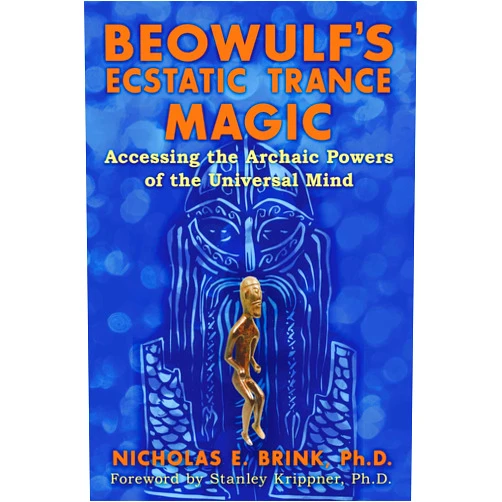 By Nicholas E. Brink Ph.D. (Author), Stanley Krippner Ph.D. (Foreword) Beowulf's Ecstatic Trance Magic: Accessing the Archaic Powers of the Universal Mind