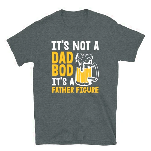 ModernMerchOutlet It’s Not A Dad BOD It's A Father Figure Funny Beer Alcohol T-Shirt