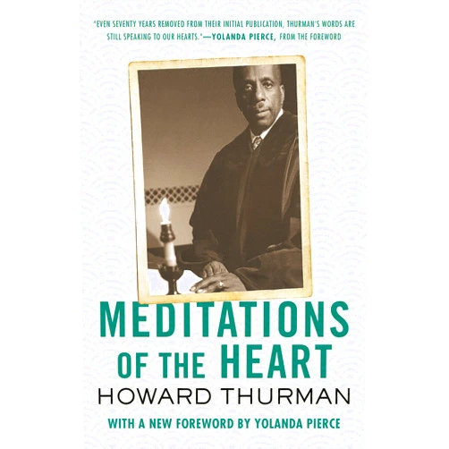 By Howard Thurman (Author), Yolanda Pierce (Foreword) Meditations of the Heart
