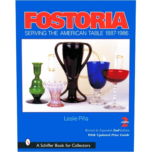 By Leslie Piña (Author) Fostoria: Serving the American Table 1887-1986 (A Schiffer Book for Collectors)
