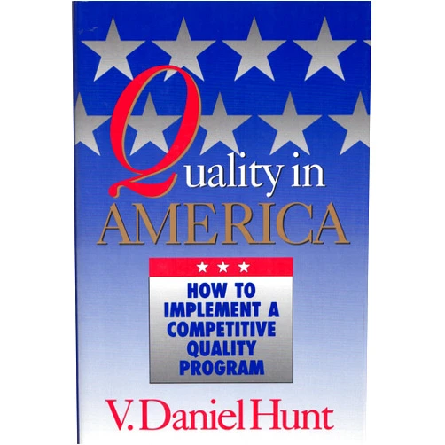 By V. Daniel Hunt (Author) Quality in America: How to Implement a Competitive Quality Program