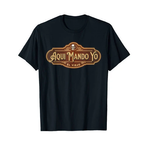Viejo Mas Chingon Shirts and Gifts Funny Aquí Mando Yo | EL VIEJO T-Shirt