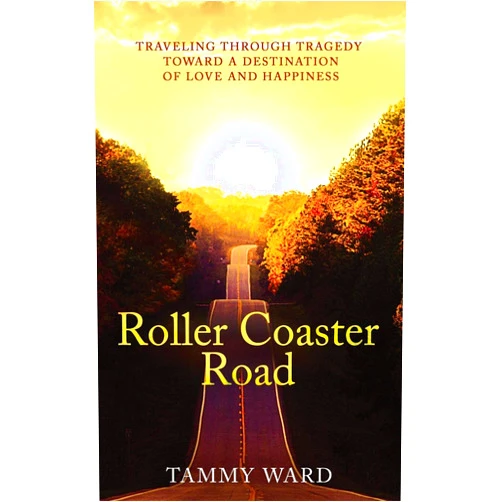 By Tammy Ward (Author) Format: Kindle Edition Roller Coaster Road: Traveling Through Tragedy Towards a Destination of Love and Happiness