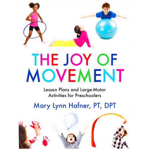 Mary Lynn Hafner The Joy of Movement: Lesson Plans and Large-Motor Activities for Preschoolers