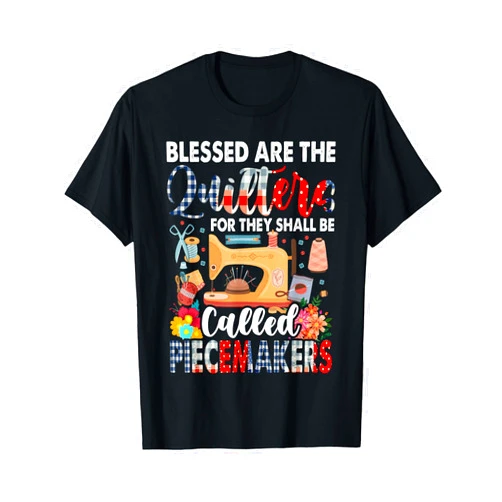 Quilting Lover Gift Co. Quilting Blessed Are The Quilters Called Piecemakers T-Shirt