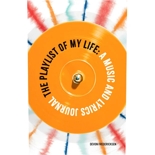 Devon Fredericksen The Playlist of My Life: A Music and Lyrics Journal