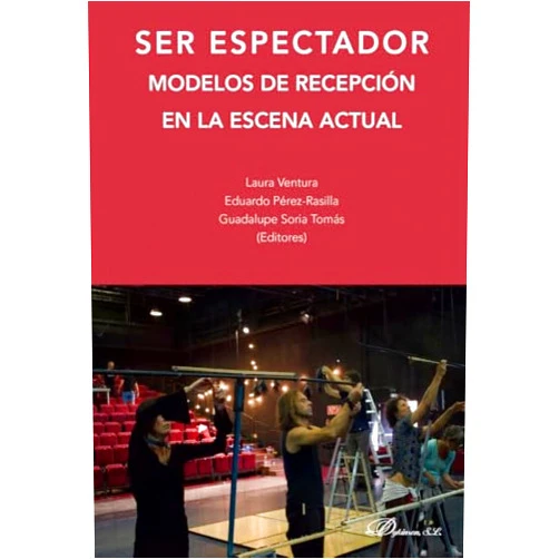 Spanish Edition by Laura Ventura (Editor), Eduardo Pérez-Rasilla (Editor), Guadalupe Soria Tomás (Editor) & 0 more Ser espectador. Modelos de recepción en la escena actual