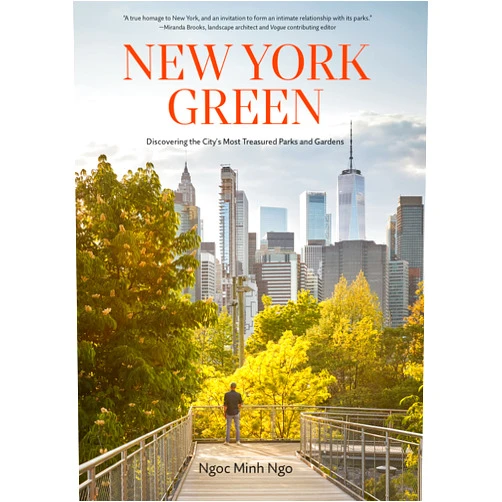 By Ngoc Minh Ngo (Author) New York Green: Discovering the City’s Most Treasured Parks and Gardens