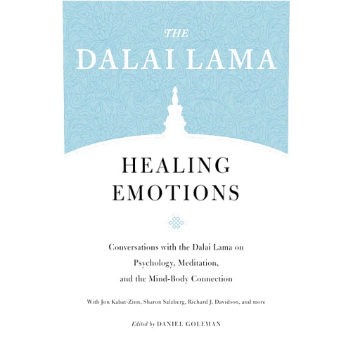 H.H. the Fourteenth Dalai Lama,Sharon Salzberg,Jon Kabat-Zinn,Richard J. Davidson,Daniel Goleman Healing Emotions: Conversations with the Dalai Lama on Psychology, Meditation, and the Mind-Body Connection (Core Teachings of Dalai Lama)