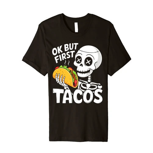 Ok But First Tacos Shirt Mexican Food Lover Gift Skeleton Taco Lover Funny Foodie Halloween Mexican Food Premium T-Shirt