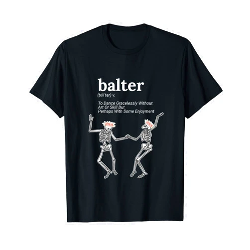 Funny Balter Definition to dance gracelessly Balter Definition To Dance Gracelessly Without Art Or Skill T-Shirt