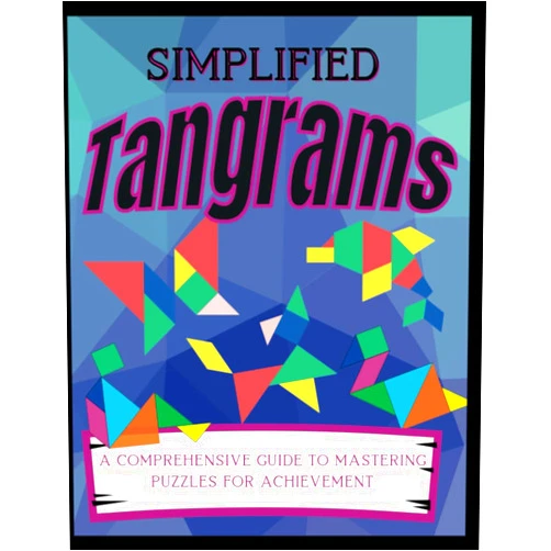 Matthew Badman Simplified Tangrams: A Comprehensive Guide to Mastering Puzzles for Achievement: Unlock the secrets of tangram art and improve your spatial skills