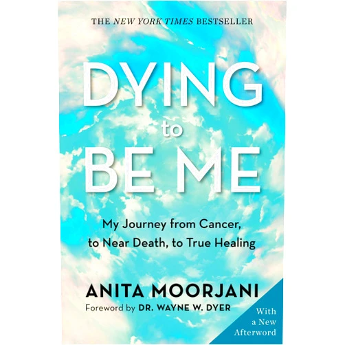By Anita Moorjani (Author) Dying to Be Me: My Journey from Cancer, to Near Death, to True Healing