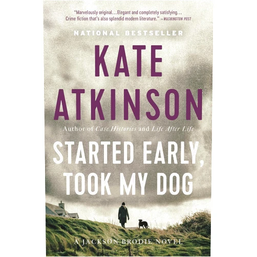 By Kate Atkinson (Author) Format: Kindle Edition Started Early, Took My Dog: A Novel (Jackson Brodie Book 4)