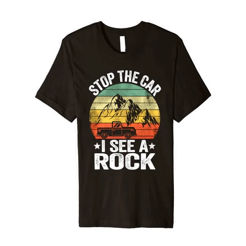 Rockhounding & Geology Scientist Gifts Men Women Stop The Car I See A Rock Rock Collector Jokes Geologist Premium T-Shirt