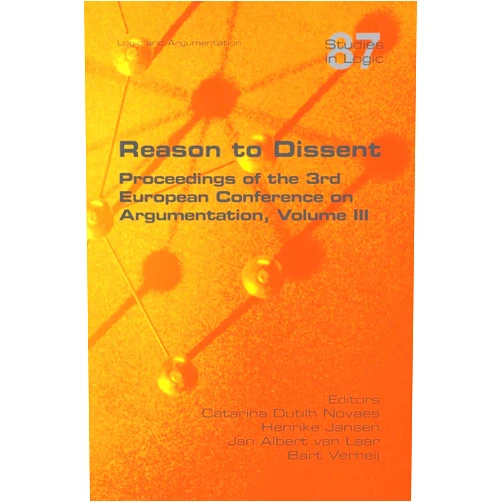 By Catarina Dutilh Novaes (Editor), Henrike Jansen (Editor), Jan Albert Van Laar (Editor) & 0 more Reason to Dissent: Proceedings of the 3rd European Conference on Argumentation, Volume III