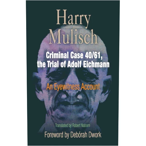 Harry Mulisch,Robert Naborn,Deborah Dwork Criminal Case 40/61, the Trial of Adolf Eichmann: An Eyewitness Account (Personal Takes)