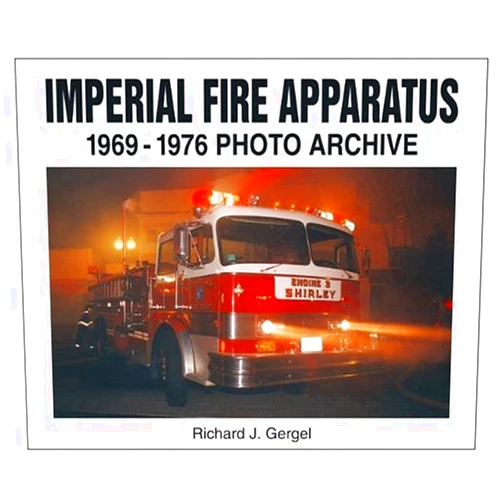 Richard Gergel Imperial Fire Apparatus: 1969-1976 Photo Archive