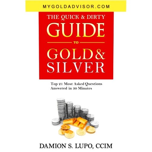 Damion S Lupo The Quick & Dirty Guide to Gold & Silver: Top 21 Most Asked Questions Answered in 30 Minutes