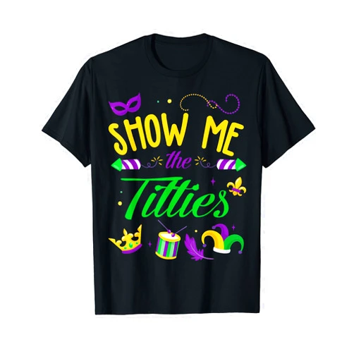 Sraws Apparel Funny Mardi Gras Parade Gifts Show Me The Titties Funny Mardi Gras Gift T-Shirt
