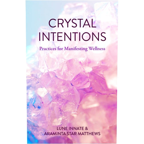 Lune Innate,Araminta Star Matthews Crystal Intentions: Practices for Manifesting Wellness (Crystal Book, Crystals Meanings)