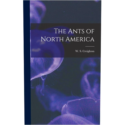 W S Creighton The Ants of North America