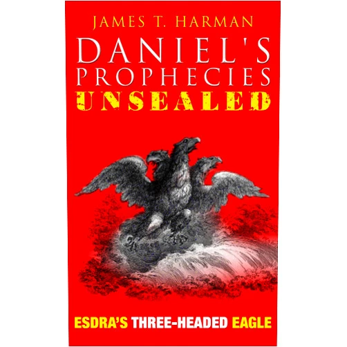 By James Harman (Author) Format: Kindle Edition Esdra's Three-Headed Eagle (Daniel's Prophecies Unsealed)