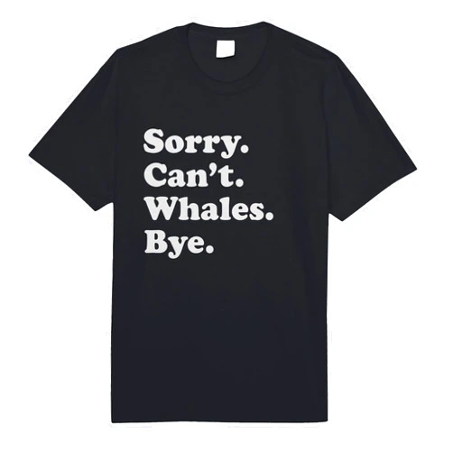 Funny Sorry Can't Whales Bye Gift Funny Whale Gift for Men Women Boys or Girls Comfort Colors Adult Heavyweight T-Shirt