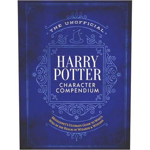 The Editors of MuggleNet The Unofficial Harry Potter Character Compendium: MuggleNet's Ultimate Guide to Who's Who in the Realm of Wizards and Witches (The Unofficial Harry Potter Reference Library)