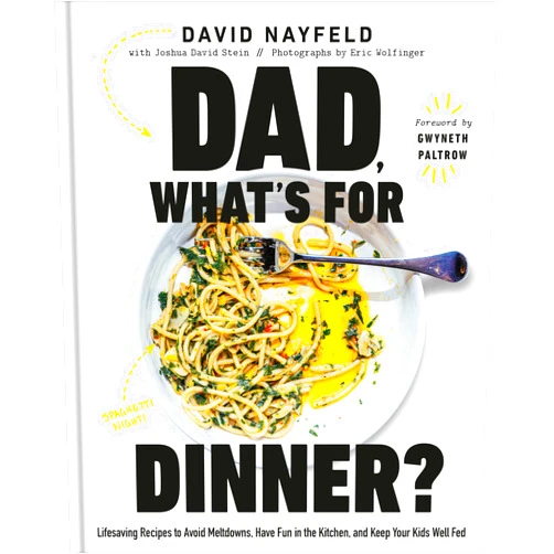 By David Nayfeld (Author), Joshua David Stein (Author) Dad, What's for Dinner?: Lifesaving Recipes to Avoid Meltdowns, Have Fun in the Kitchen, and Keep Your Kids Well Fed: A Cookbook