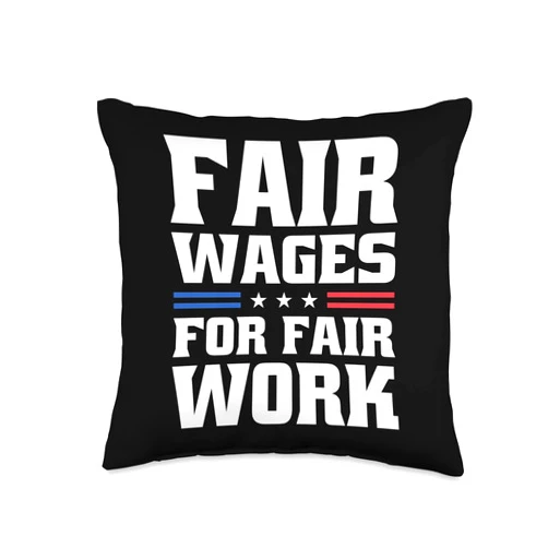 Fair Wages For Fair Work Labor Union Support Fair Wages For Fair Work For Pro Labor Union Workers Throw Pillow