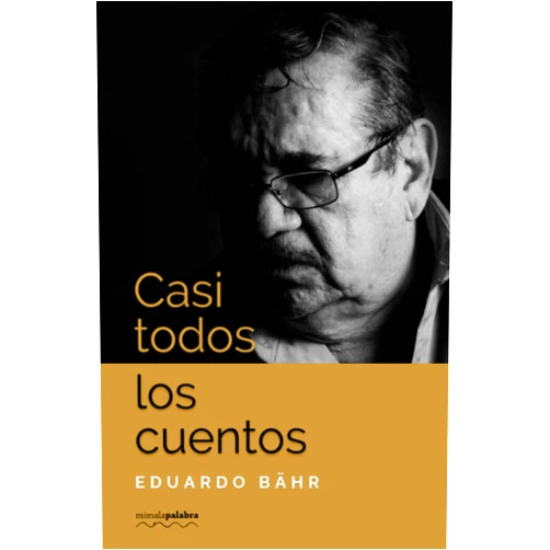 Eduardo Bähr,mimalapalabra editores Casi todos los cuentos (Spanish Edition)