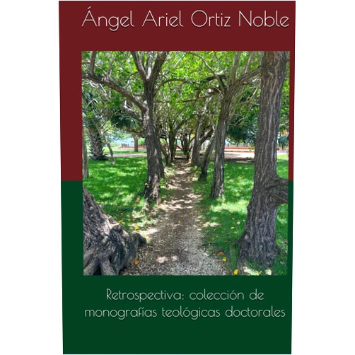 Ángel Ariel Ortiz Noble PhD.,Pablo L Crespo Vargas PhD Retrospectiva: colección de monografías teológicas doctorales (Spanish Edition)