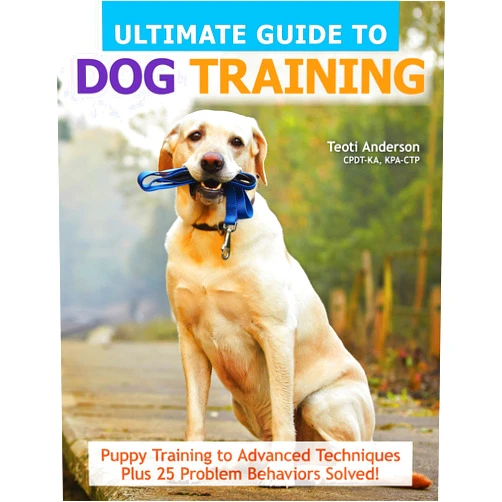 Teoti Anderson Ultimate Guide to Dog Training: Puppy Training to Advanced Techniques Plus 25 Problem Behaviors Solved! (CompanionHouse Books) Manners, House-training, Tricks, and More, with Positive Reinforcement