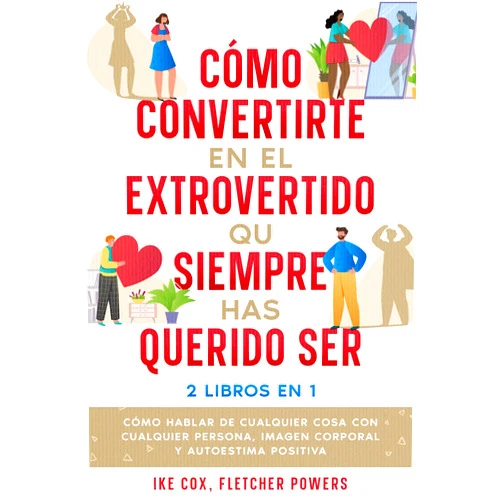 Spanish Edition by Ike Cox (Author), Fletcher Powers (Author) Format: Kindle Edition Cómo Convertirte en el Extrovertido que Siempre has Querido Ser: 2 Libros en 1 - Cómo Hablar de Cualquier Cosa con Cualquier Persona, Imagen Corporal y Autoestima Positiva (Spanish Edition)