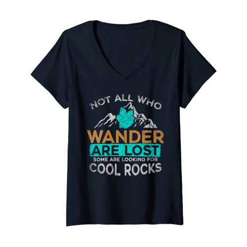 Funny Geologist Wander Quote Designs Womens Not All Who Wander Are Lost Some Are Looking For Cool Rocks V-Neck T-Shirt