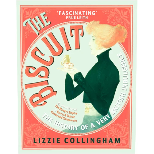 Lizzie Collingham The Biscuit: The History of a Very British Indulgence